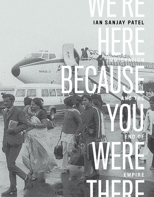 Load image into Gallery viewer, We’re Here Because You Were There: Immigration and the End of Empire – Ian Sanjay Patel by Working Class History | Shop
