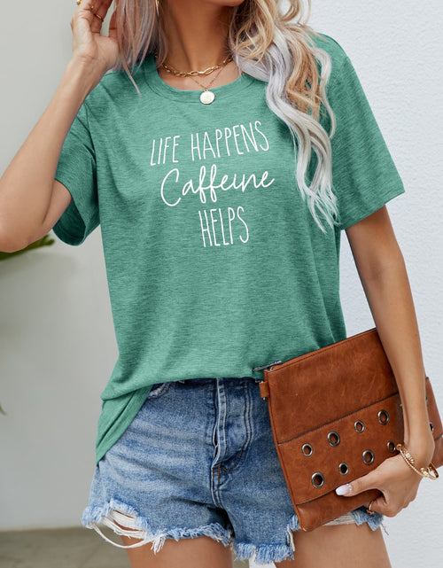Load image into Gallery viewer, LIFE HAPPENS CAFFEINE HELPS Graphic Tee
