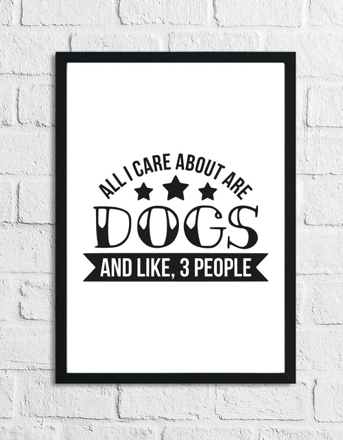 Load image into Gallery viewer, All I Care About Is Dogs Animal Lover Simple House Wall Decor Print by WinsterCreations™ Official Store
