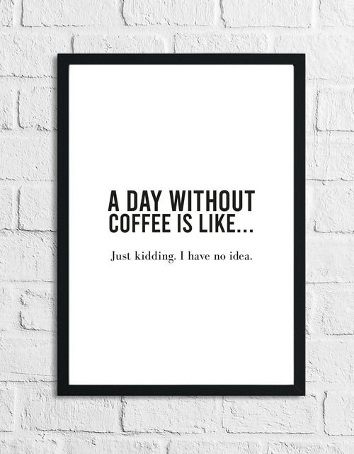 Load image into Gallery viewer, A Day Without Coffee Is Like... Kitchen Simple Wall Decor Print by WinsterCreations™ Official Store
