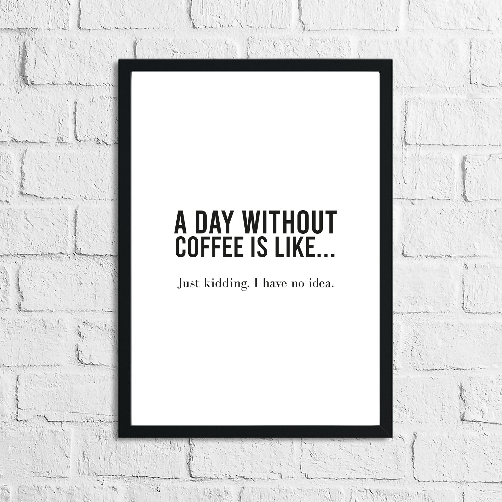 A Day Without Coffee Is Like... Kitchen Simple Wall Decor Print by WinsterCreations™ Official Store