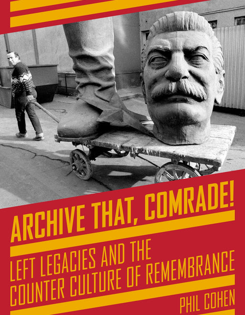 Load image into Gallery viewer, Archive That, Comrade! - Left Legacies and the Counter Culture of Remembrance by Working Class History | Shop
