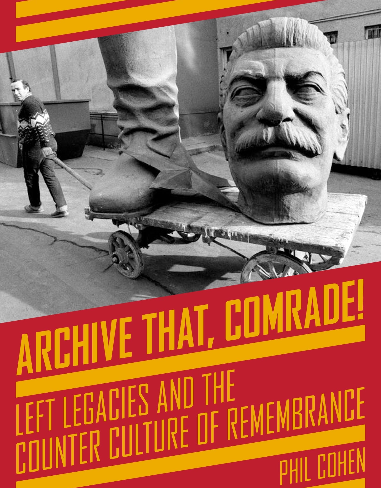 Archive That, Comrade! - Left Legacies and the Counter Culture of Remembrance by Working Class History | Shop
