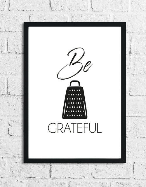Load image into Gallery viewer, Be Grateful Humorous Kitchen Home Simple Wall Decor Print by WinsterCreations™ Official Store
