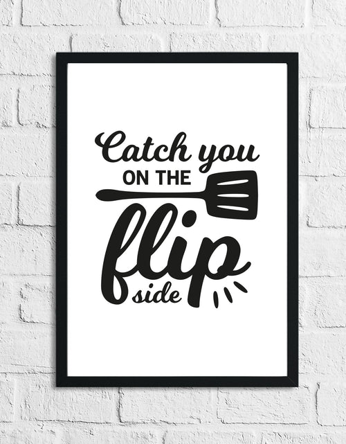 Load image into Gallery viewer, Catch You On The Flip Side Kitchen Home Simple Wall Decor Print by WinsterCreations™ Official Store
