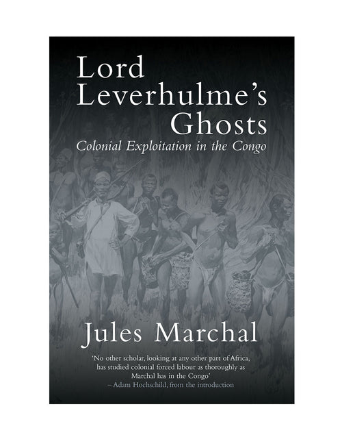 Load image into Gallery viewer, Lord Leverhulme’s Ghosts: Colonial Exploitation in the Congo – Jules Marchal by Working Class History | Shop
