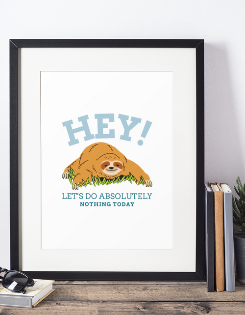 Load image into Gallery viewer, Hey Let's Do Absolutely Nothing Sloth 2022 Humorous Home Wall Decor Print by WinsterCreations™ Official Store
