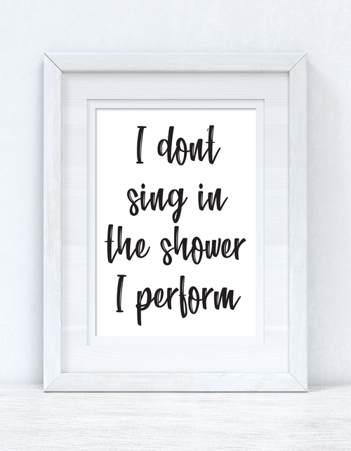 Load image into Gallery viewer, I Don't Sing In The Shower Perform 1 Bathroom Wall Decor Print by WinsterCreations™ Official Store
