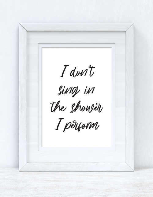 Load image into Gallery viewer, I Don't Sing In The Shower Perform 2 Bathroom Wall Decor Print by WinsterCreations™ Official Store
