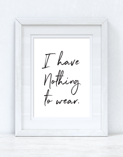 Load image into Gallery viewer, I have Nothing To Wear Brush Font Dressing Room Simple Wall Decor Print by WinsterCreations™ Official Store
