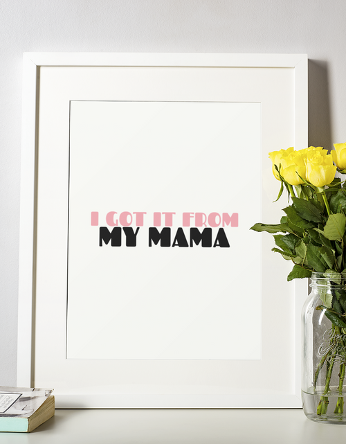 Load image into Gallery viewer, I Got It From My Mama Mothers Day 2022 Home Simple Room Wall Decor Print by WinsterCreations™ Official Store
