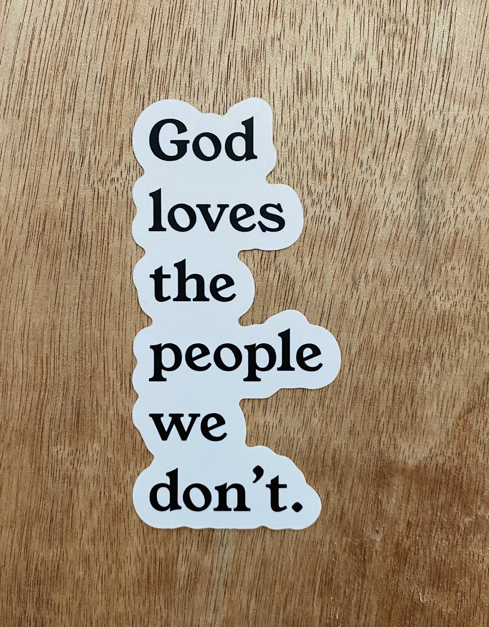 God Loves The People We Don't | Sticker by The Happy Givers