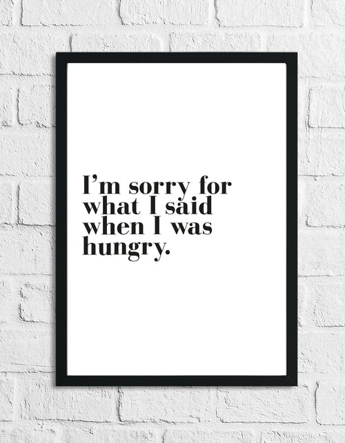 Load image into Gallery viewer, I'm Sorry For What I Said When I Was Hungry Kitchen Simple Wall Decor Print by WinsterCreations™ Official Store
