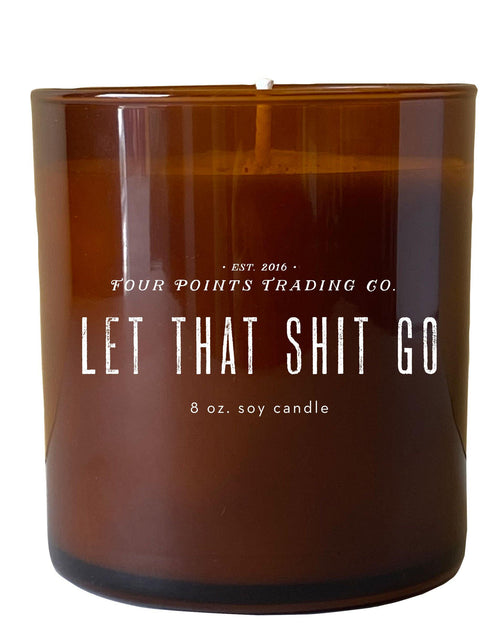 Load image into Gallery viewer, Let That Shit Go 8oz Soy Candle by Four Points Trading Co.
