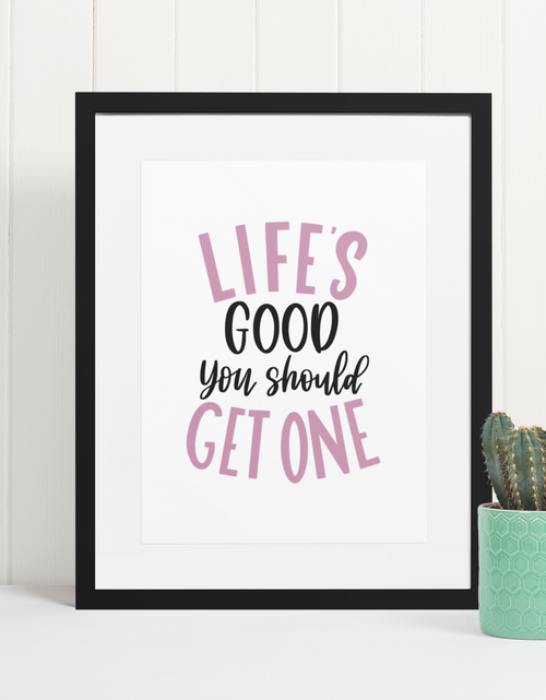 Load image into Gallery viewer, Lifes Good You Should Get One Sarcastic Humorous Funny Wall Decor Quote Print by WinsterCreations™ Official Store
