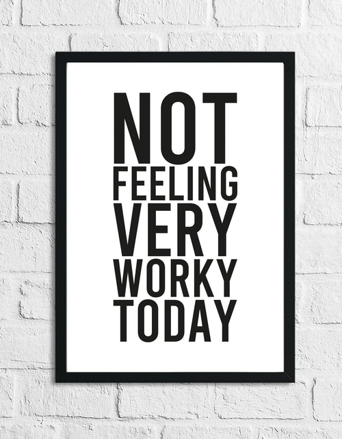 Load image into Gallery viewer, Not Feeling Very Worky Today Simple Humorous Wall Home Decor Print by WinsterCreations™ Official Store
