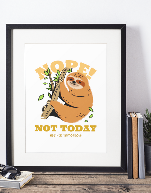 Load image into Gallery viewer, Nope Not Today Neither Tomorrow Sloth 2022 Humorous Home Wall Decor Print by WinsterCreations™ Official Store
