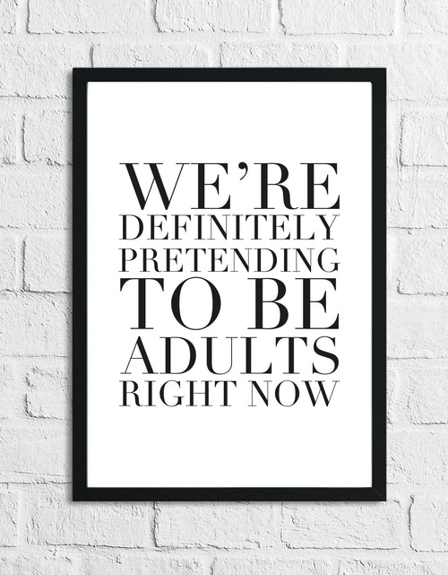 Load image into Gallery viewer, Pretending To Be Adults Right Now Funny Humorous Wall Decor Print by WinsterCreations™ Official Store
