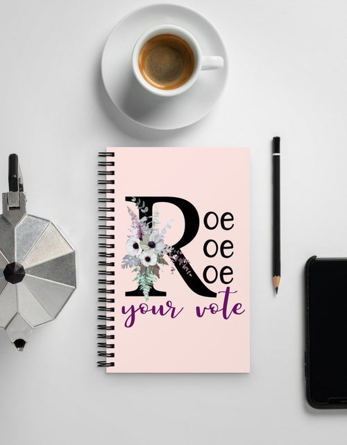 Load image into Gallery viewer, Roe Roe Roe Your Vote Pink Spiral Notebook by Salt and Sparkle
