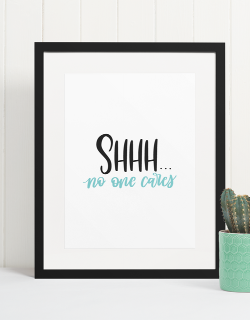 Load image into Gallery viewer, Shhh No One Cares Sarcastic Humorous Funny Wall Decor Quote Print by WinsterCreations™ Official Store
