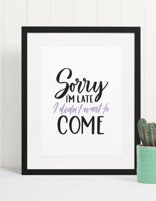 Load image into Gallery viewer, Sorry Im Late I Didnt Want Sarcastic Humorous Funny Wall Decor Quote Print by WinsterCreations™ Official Store
