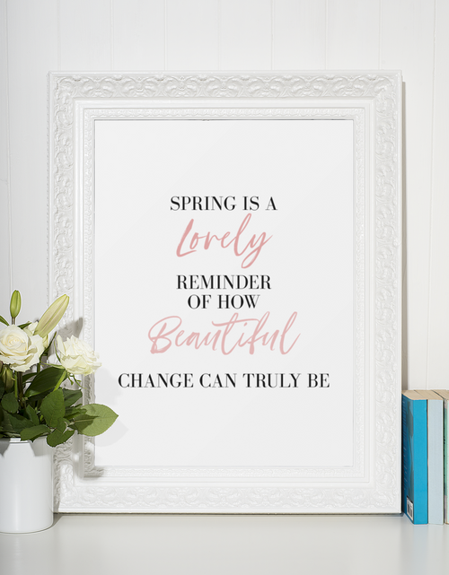 Load image into Gallery viewer, Spring Is A Lovely Reminder Of How Beautiful Change Can Truly Be Colour Spring Seasonal Wall Home Decor Print by WinsterCreations™ Official Store
