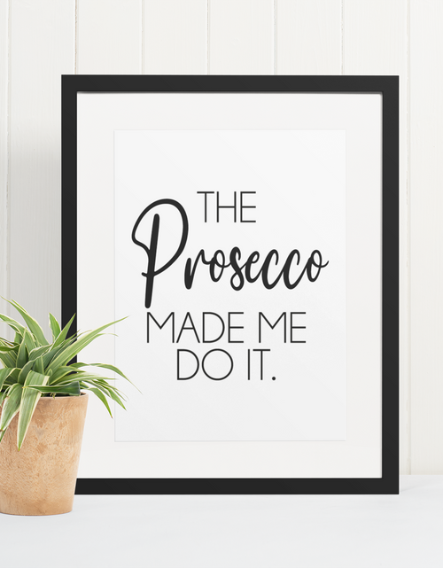 Load image into Gallery viewer, The Prosecco Made Me Do It Alcohol Kitchen Wall Decor Print by WinsterCreations™ Official Store
