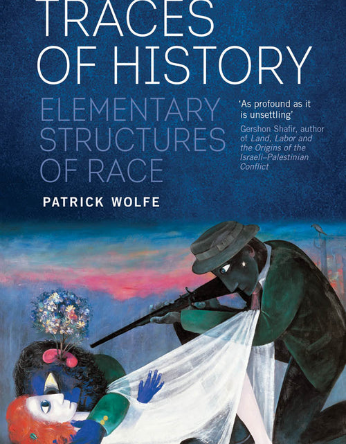 Load image into Gallery viewer, Traces of History: Elementary Structures of Race - Patrick Wolfe by Working Class History | Shop
