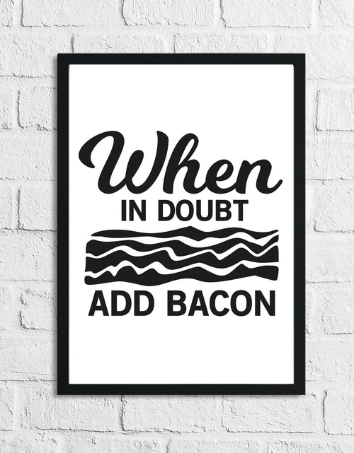 Load image into Gallery viewer, When It Doubt Add Bacon Kitchen Home Simple Wall Decor Print by WinsterCreations™ Official Store
