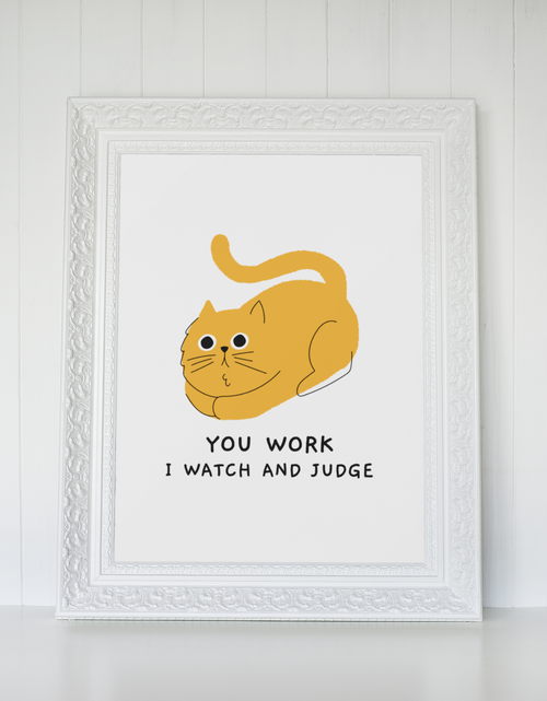 Load image into Gallery viewer, You Work I Watch And Judge Cat Animal Wall Decor Simple Print by WinsterCreations™ Official Store
