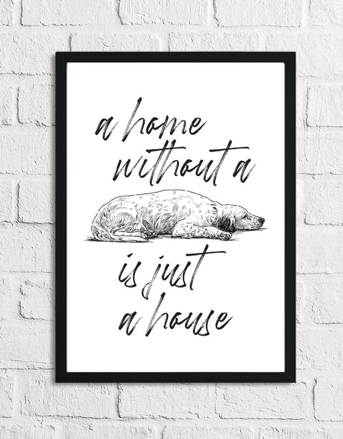 Load image into Gallery viewer, A Home Without A Dog Is Just A House Animal Wall Decor Simple Print by WinsterCreations™ Official Store
