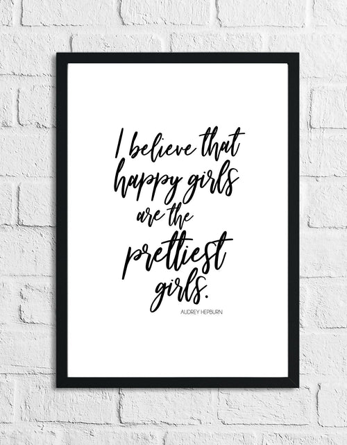 Load image into Gallery viewer, I Believe That Happy Girls Are The Prettiest Inspirational Wall Decor Quote Print by WinsterCreations™ Official Store
