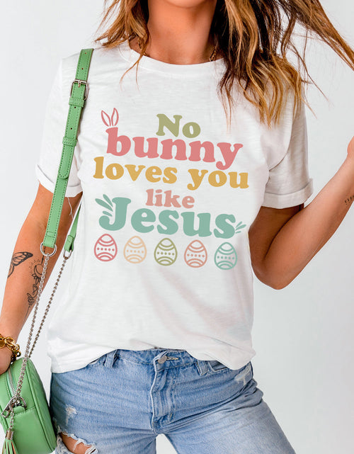Load image into Gallery viewer, Easter NO BUNNY LOVES YOU LIKE JESUS T-Shirt
