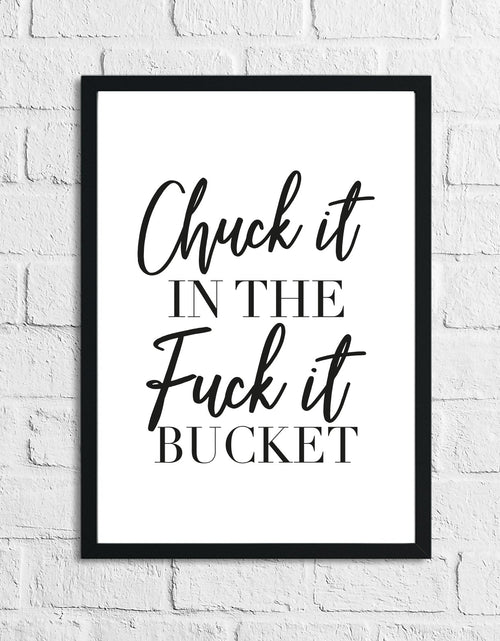 Load image into Gallery viewer, Chuck It In The Fuck It Bucket Simple Wall Humorous Home Decor Print by WinsterCreations™ Official Store
