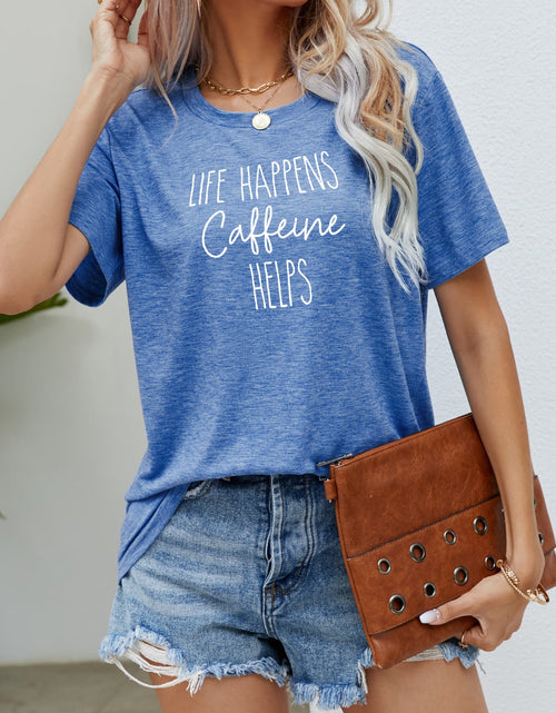 Load image into Gallery viewer, LIFE HAPPENS CAFFEINE HELPS Graphic Tee
