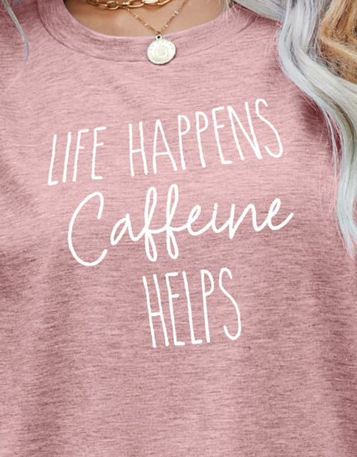 Load image into Gallery viewer, LIFE HAPPENS CAFFEINE HELPS Graphic Tee
