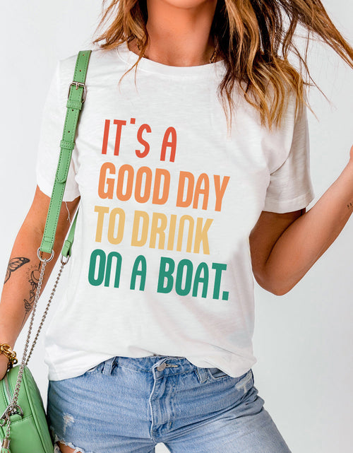 Load image into Gallery viewer, IT'S A GOOD DAY TO DRINK ON A BOAT Graphic Tee
