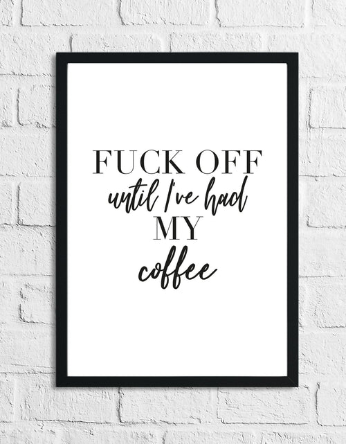 Load image into Gallery viewer, Fuck Off Until I've Had My Coffee Simple Wall Humorous Home Decor Print by WinsterCreations™ Official Store
