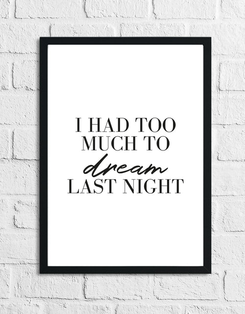 Load image into Gallery viewer, I Had To Much To Dream Last Night Bedroom Simple Decor Print by WinsterCreations™ Official Store
