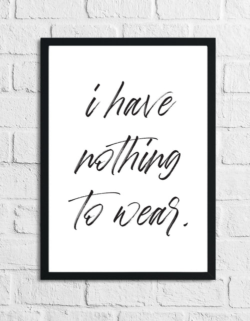 Load image into Gallery viewer, I Have Nothing To Wear Dressing Room Simple Wall Decor Print by WinsterCreations™ Official Store
