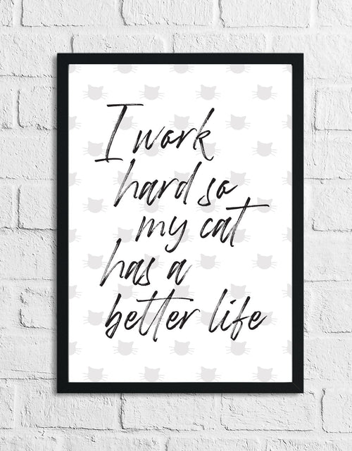 Load image into Gallery viewer, I Work Hard So My Cat Has A Better Life Animal Wall Decor Simple Print by WinsterCreations™ Official Store

