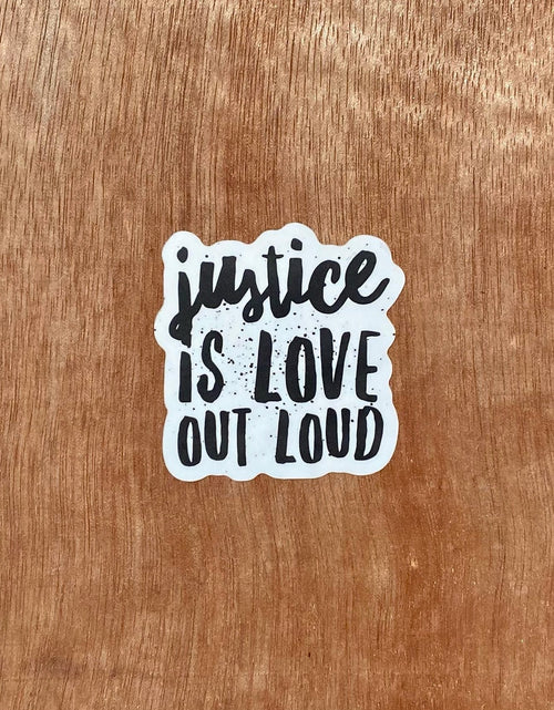 Load image into Gallery viewer, Justice Is Love Out Loud | Sticker by The Happy Givers

