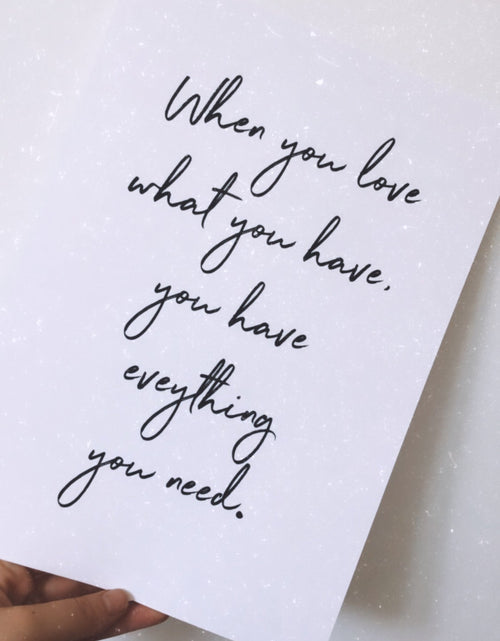 Load image into Gallery viewer, When You Love What You Have Inspirational Wall Decor Quote Print by WinsterCreations™ Official Store
