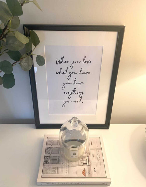 Load image into Gallery viewer, When You Love What You Have Inspirational Wall Decor Quote Print by WinsterCreations™ Official Store
