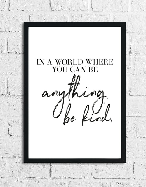 Load image into Gallery viewer, In A World Where You Can Be Anything Be Kind Inspirational Wall Decor Home Quote Print by WinsterCreations™ Official Store
