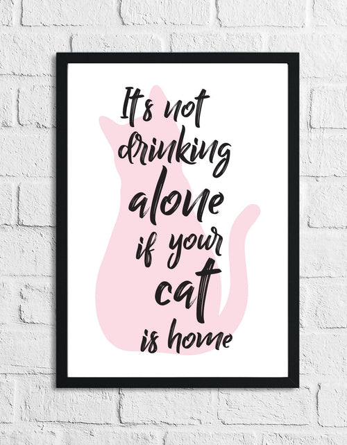 Load image into Gallery viewer, Its's Not Drinking Alone If Your Cat Is Home Alcohol Wall Decor Print by WinsterCreations™ Official Store

