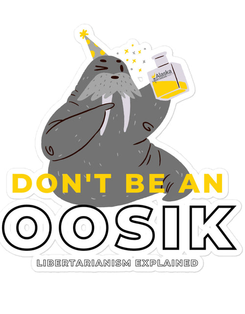 Load image into Gallery viewer, Don't be an Oosik Bubble-free stickers by Proud Libertarian
