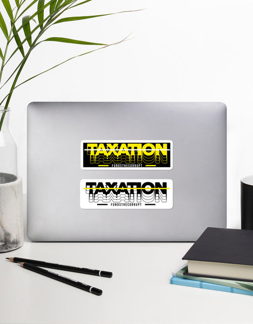 Load image into Gallery viewer, Taxation Funds the Corrupt Bubble-free stickers by Proud Libertarian

