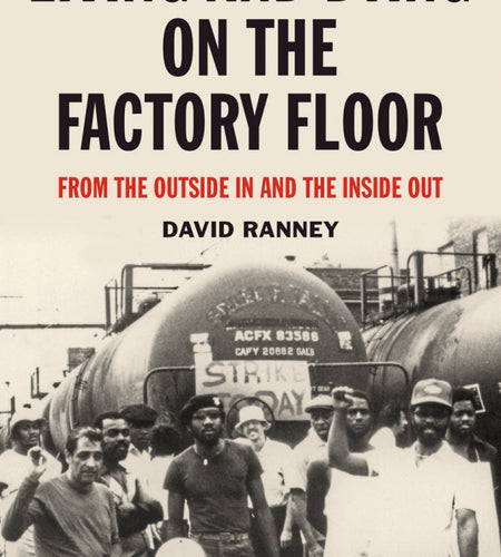 Living and Dying on the Factory Floor: From the Outside In and the Inside Out – David Ranney by Working Class History | Shop