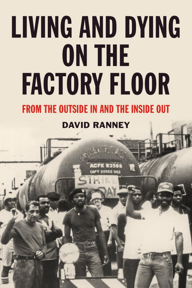 Living and Dying on the Factory Floor: From the Outside In and the Inside Out – David Ranney by Working Class History | Shop